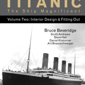 Titanic the Ship Magnificent Vol 2: Interior Design & Fitting Out