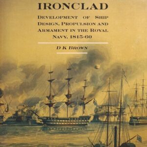 Before the Ironclad Development of Ship Design, Propulsion and Armament in the Royal Navy 1815-1960