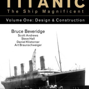 Titanic the Ship Magnificent Vol 1: Design & Construction